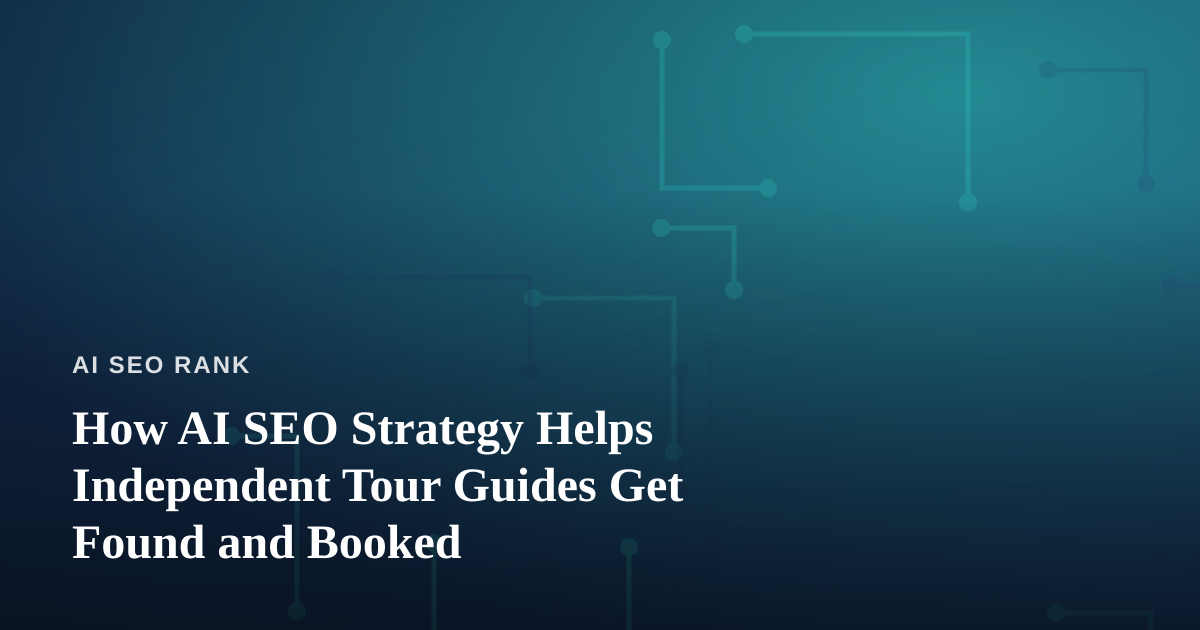 How AI SEO Strategy Helps Independent Tour Guides Get Found and Booked