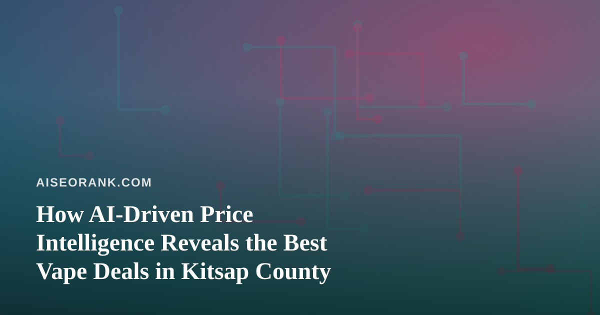 How AI-Driven Price Intelligence Reveals the Best Vape Deals in Kitsap County