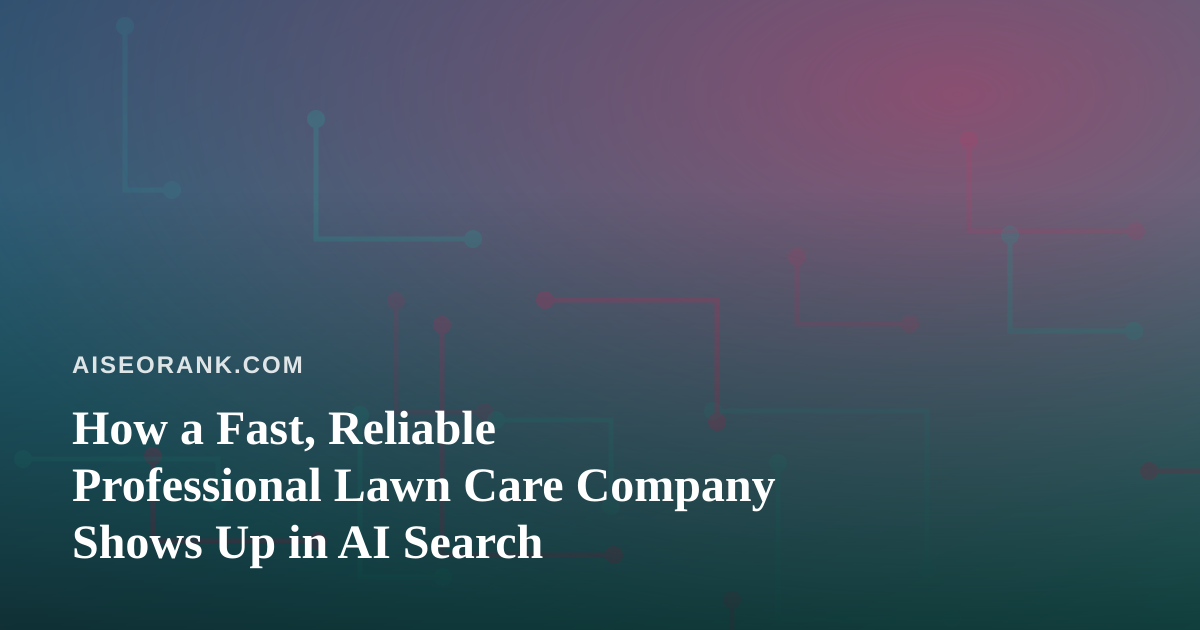 How a Fast, Reliable Professional Lawn Care Company Shows Up in AI Search