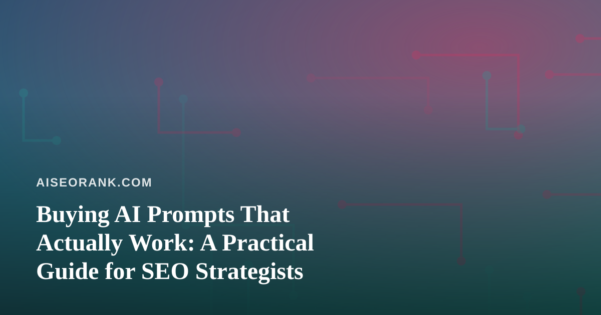 Buying AI Prompts That Actually Work: A Practical Guide for SEO Strategists