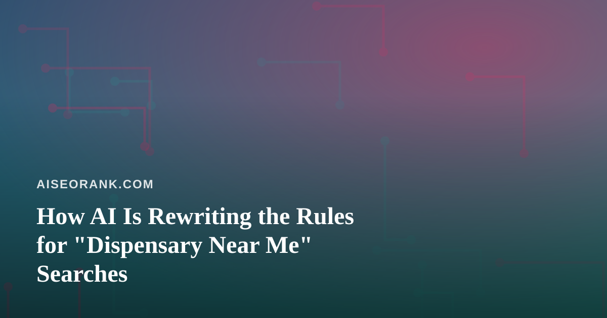 How AI Is Rewriting the Rules for “Dispensary Near Me” Searches